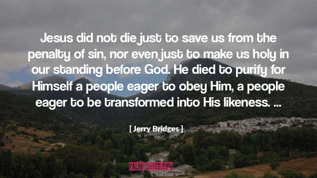 Jerry Bridges Quotes: Jesus did not die just