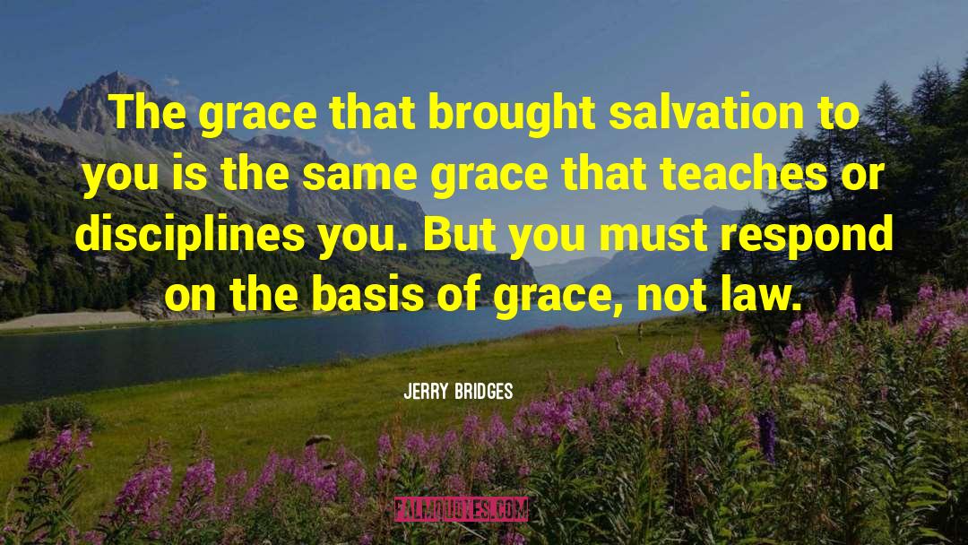 Jerry Bridges Quotes: The grace that brought salvation