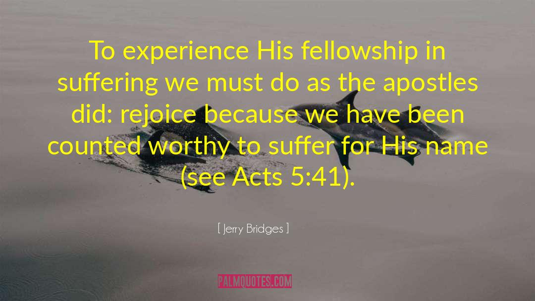 Jerry Bridges Quotes: To experience His fellowship in