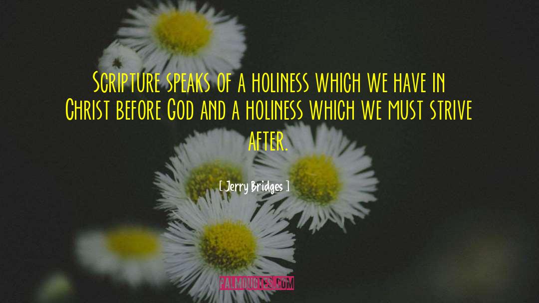 Jerry Bridges Quotes: Scripture speaks of a holiness