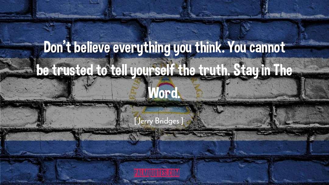 Jerry Bridges Quotes: Don't believe everything you think.