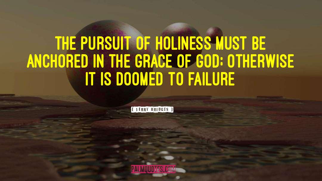 Jerry Bridges Quotes: The pursuit of holiness must