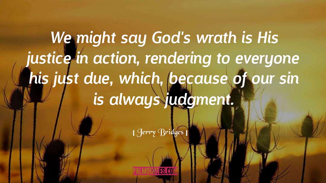 Jerry Bridges Quotes: We might say God's wrath