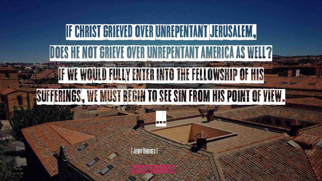 Jerry Bridges Quotes: If Christ grieved over unrepentant