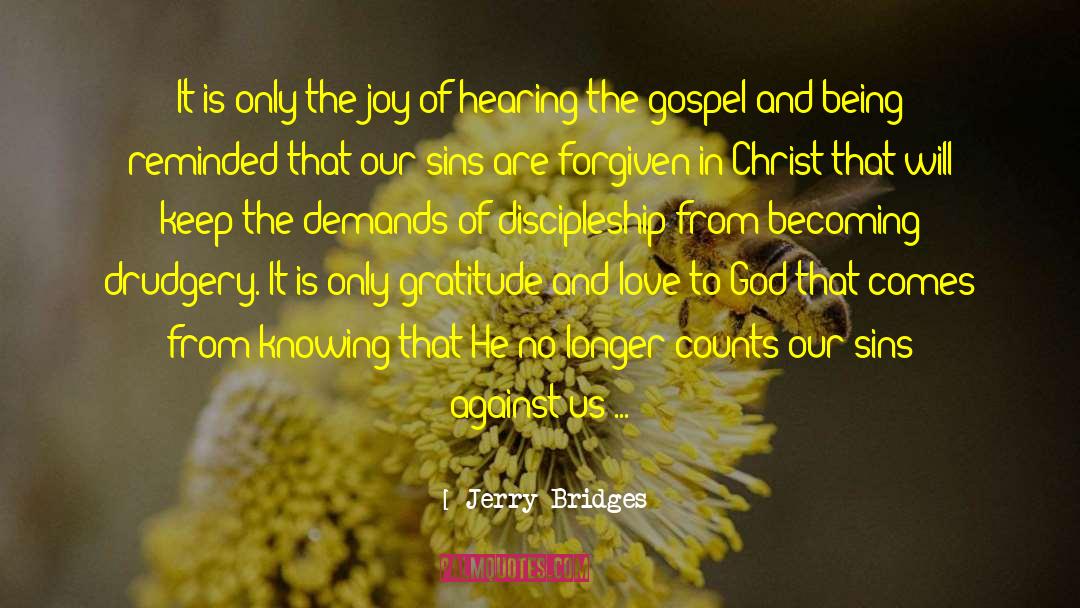 Jerry Bridges Quotes: It is only the joy