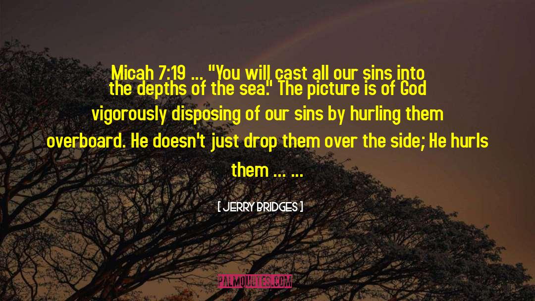 Jerry Bridges Quotes: Micah 7:19 ... 