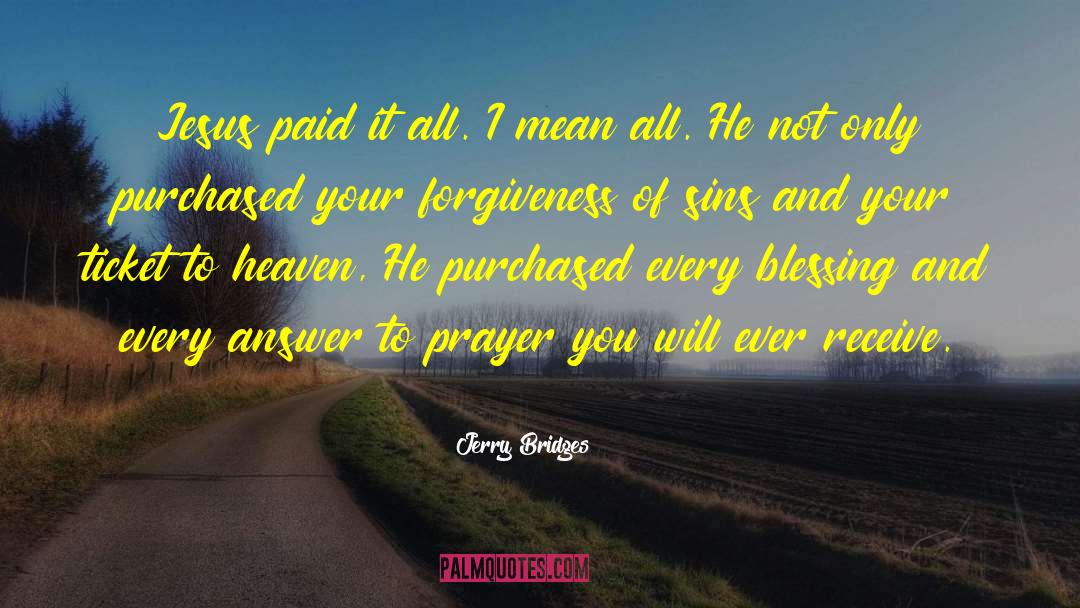 Jerry Bridges Quotes: Jesus paid it all. I