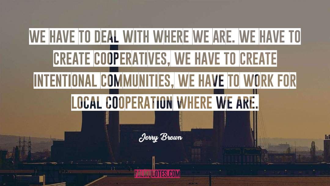 Jerry Brown Quotes: We have to deal with