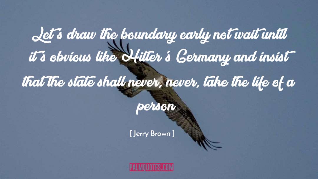 Jerry Brown Quotes: Let's draw the boundary early