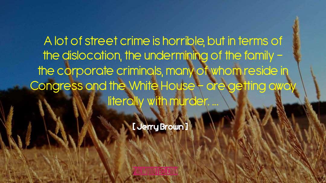 Jerry Brown Quotes: A lot of street crime