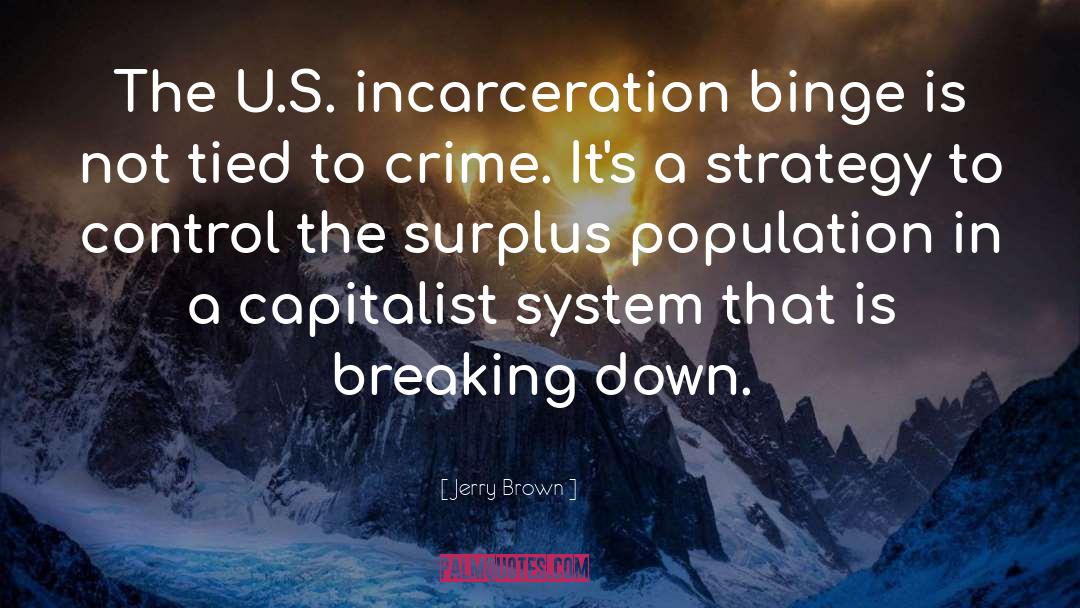 Jerry Brown Quotes: The U.S. incarceration binge is