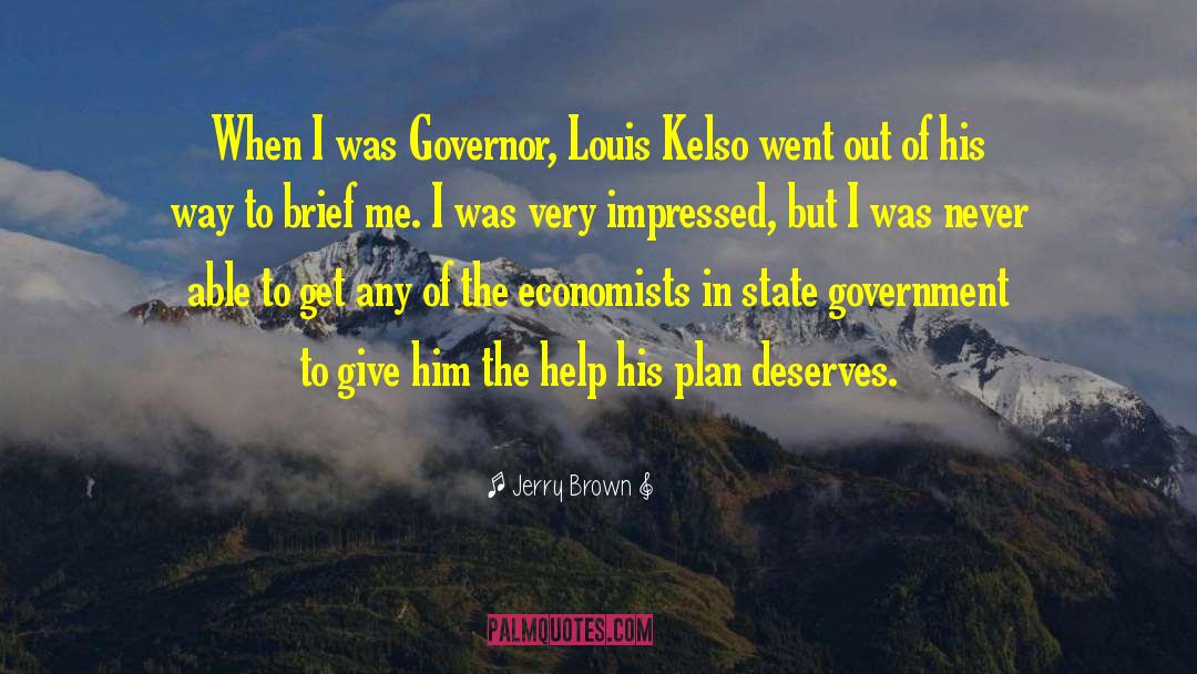 Jerry Brown Quotes: When I was Governor, Louis