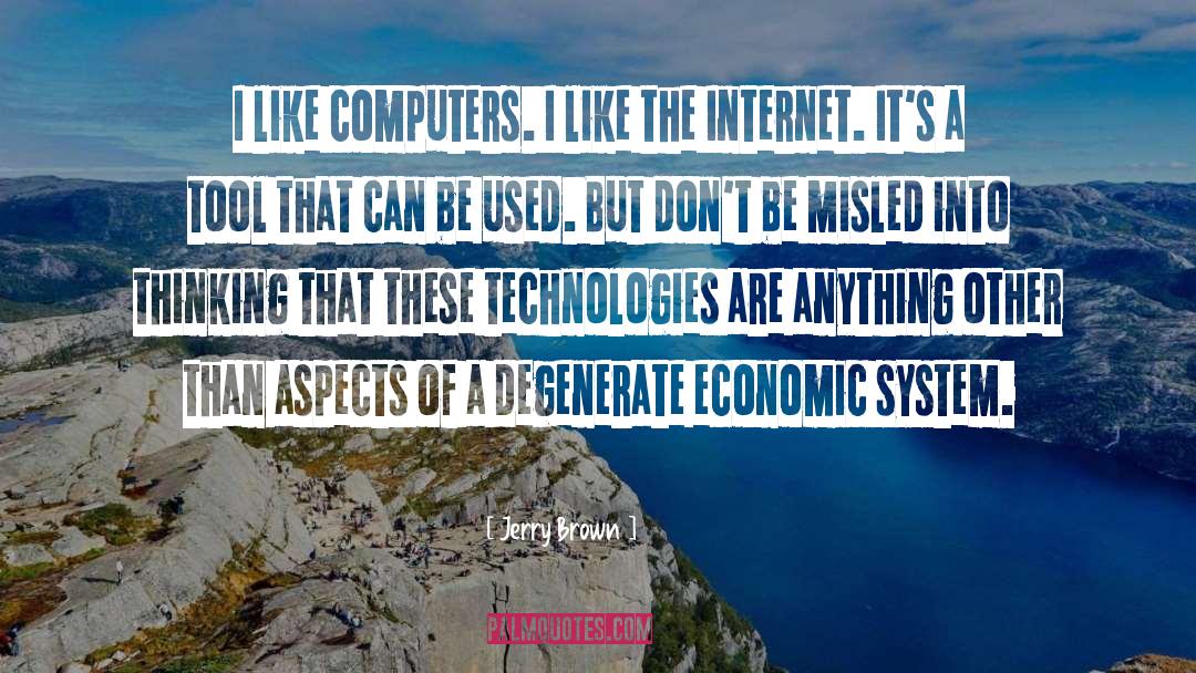 Jerry Brown Quotes: I like computers. I like