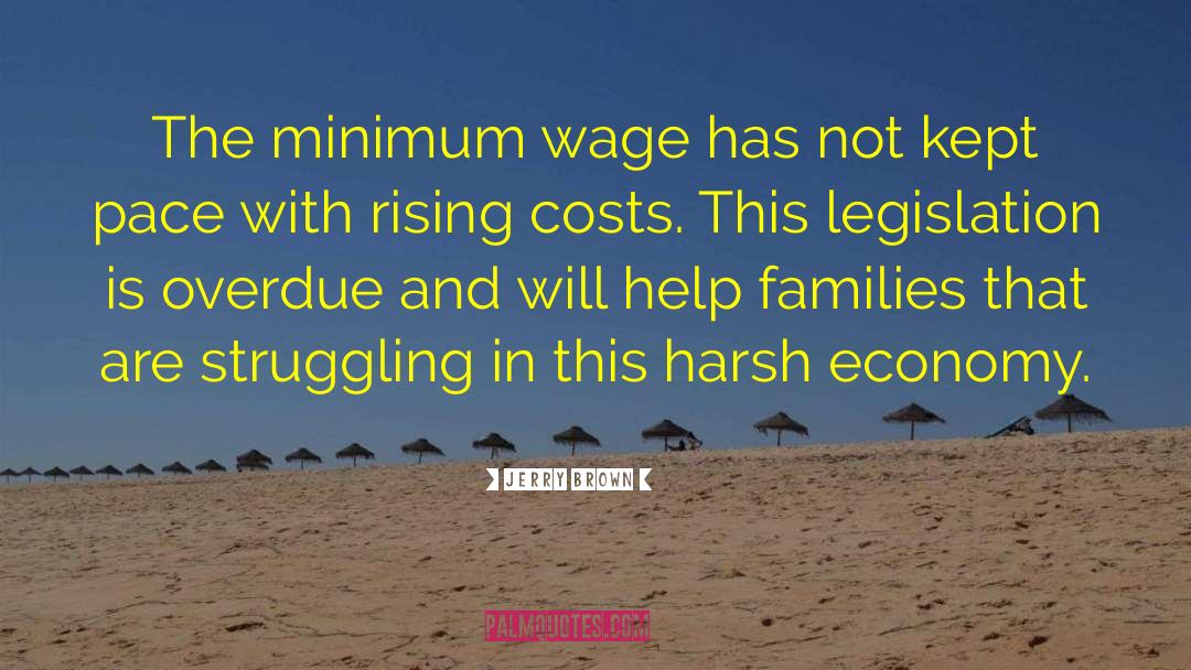 Jerry Brown Quotes: The minimum wage has not