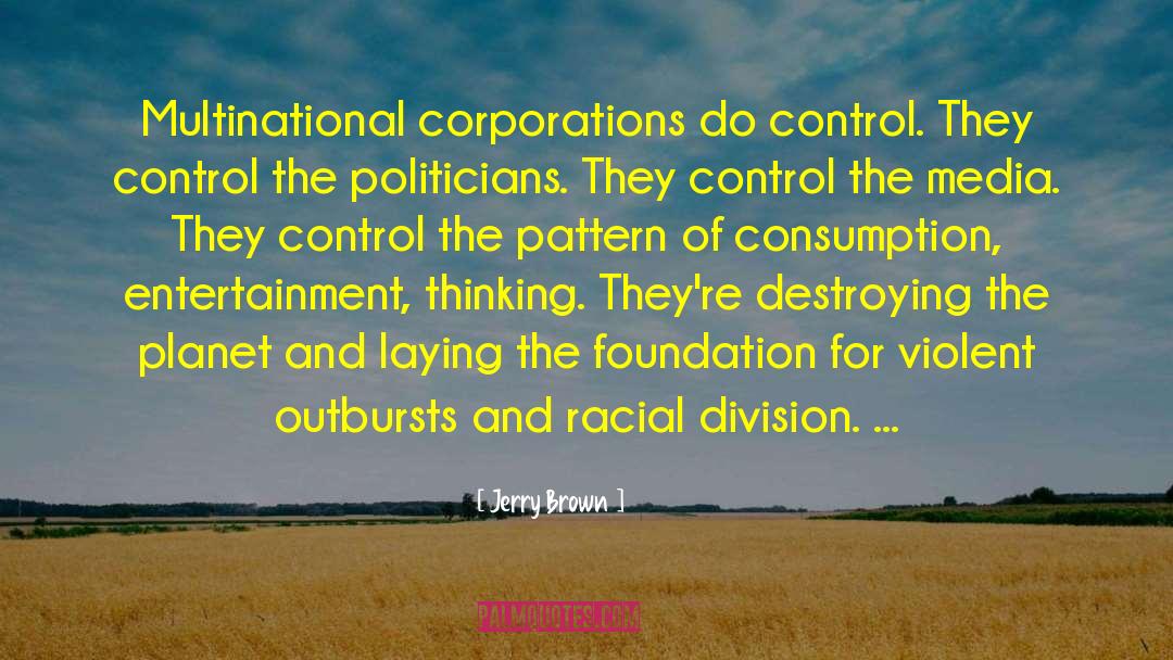 Jerry Brown Quotes: Multinational corporations do control. They