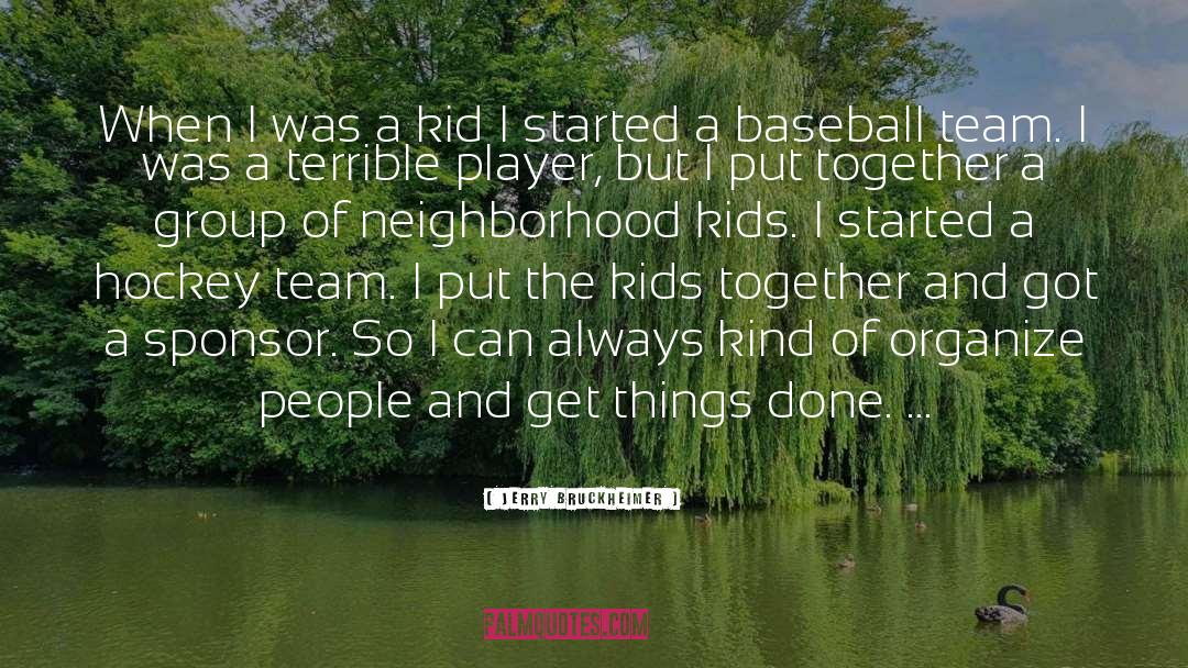Jerry Bruckheimer Quotes: When I was a kid