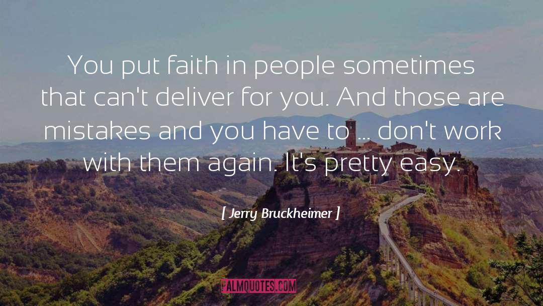 Jerry Bruckheimer Quotes: You put faith in people