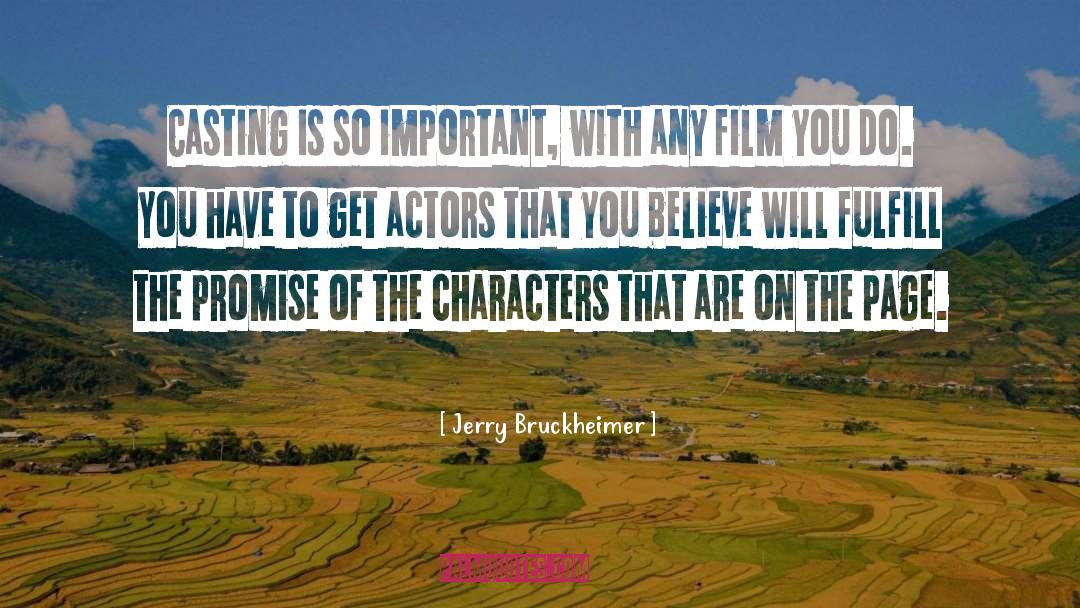 Jerry Bruckheimer Quotes: Casting is so important, with