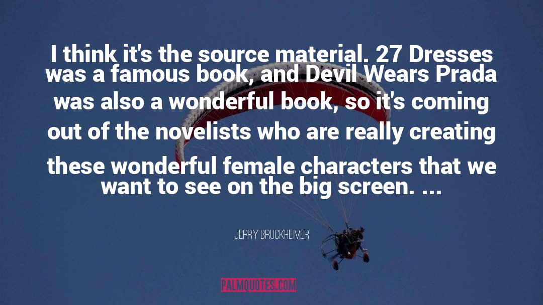 Jerry Bruckheimer Quotes: I think it's the source