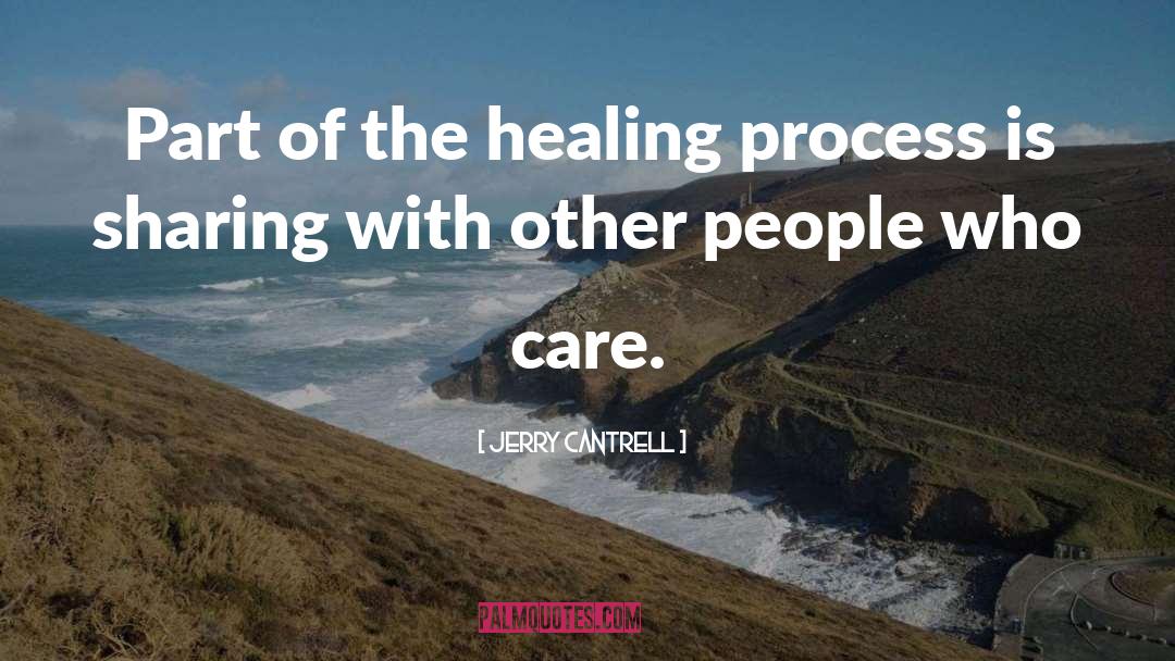 Jerry Cantrell Quotes: Part of the healing process