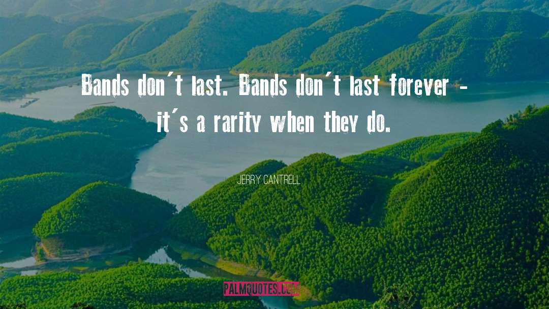 Jerry Cantrell Quotes: Bands don't last. Bands don't