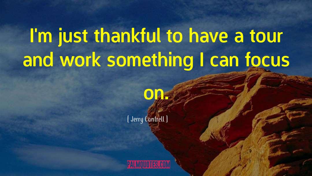 Jerry Cantrell Quotes: I'm just thankful to have