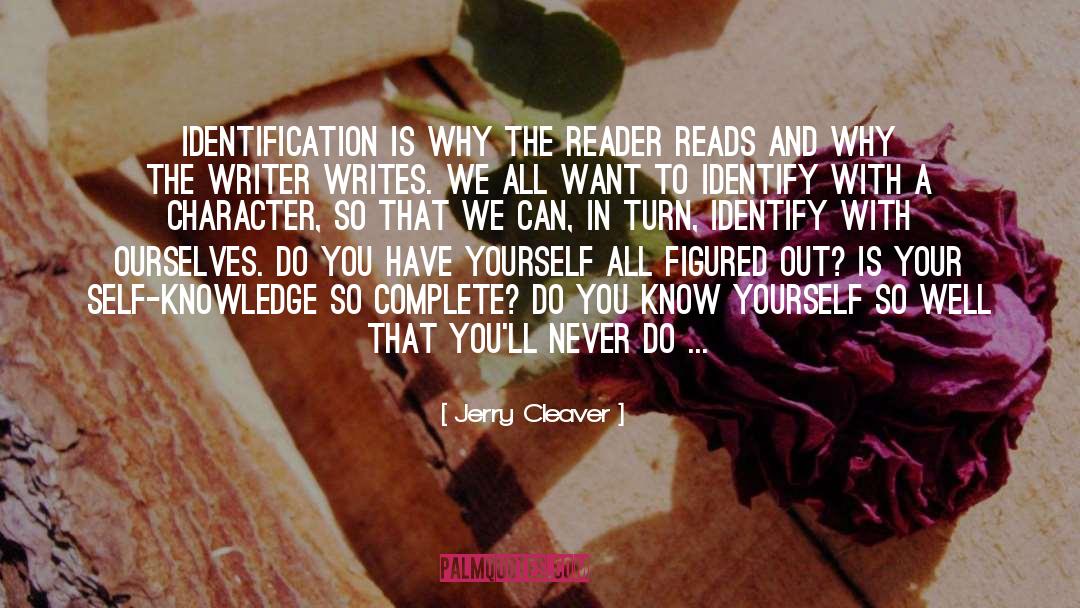 Jerry Cleaver Quotes: Identification is why the reader