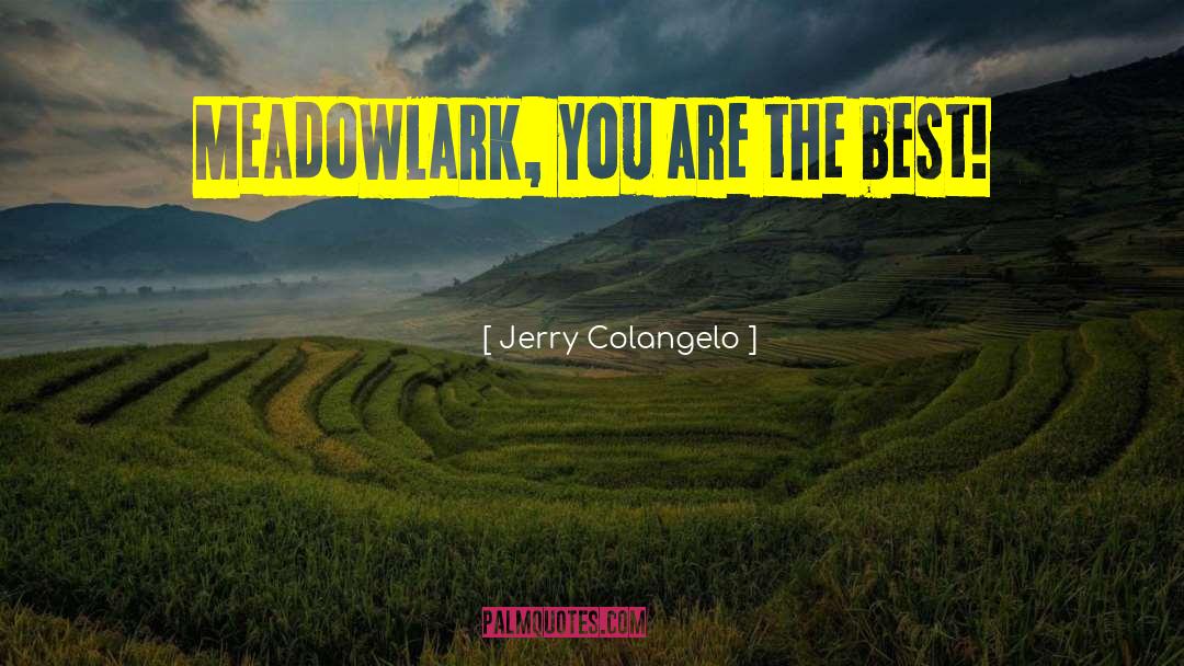 Jerry Colangelo Quotes: Meadowlark, you are the best!