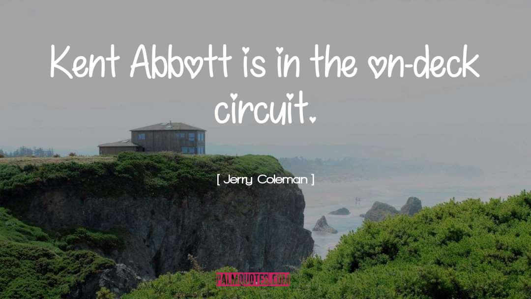 Jerry Coleman Quotes: Kent Abbott is in the