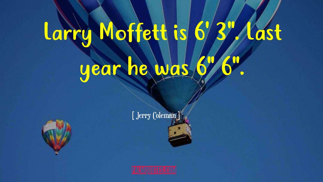 Jerry Coleman Quotes: Larry Moffett is 6' 3