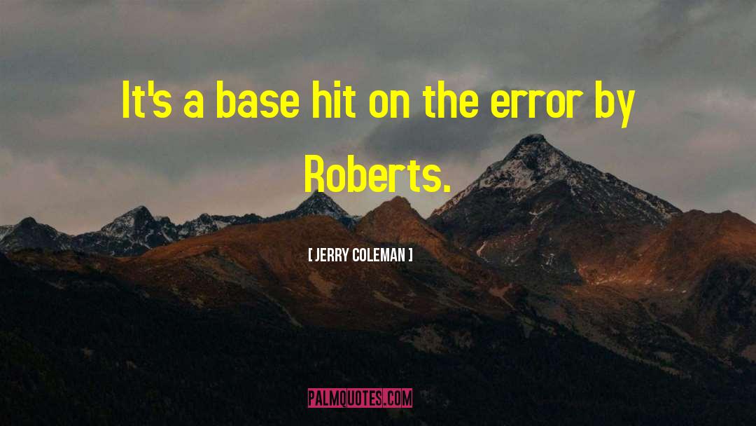 Jerry Coleman Quotes: It's a base hit on