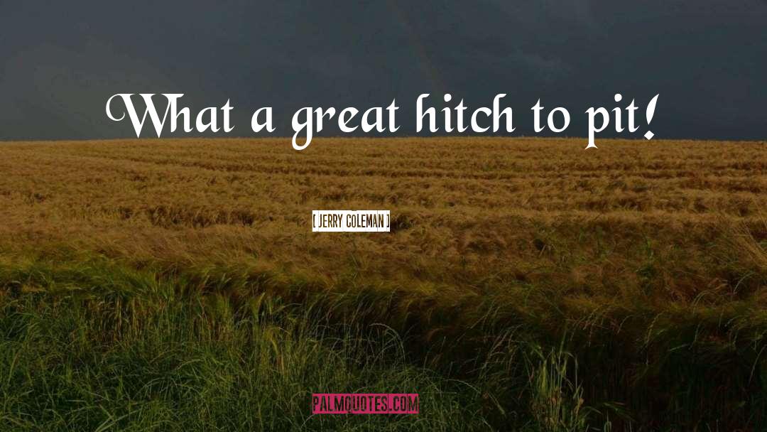 Jerry Coleman Quotes: What a great hitch to