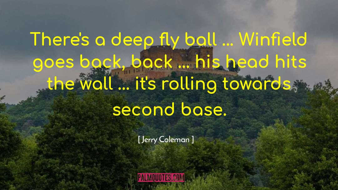 Jerry Coleman Quotes: There's a deep fly ball