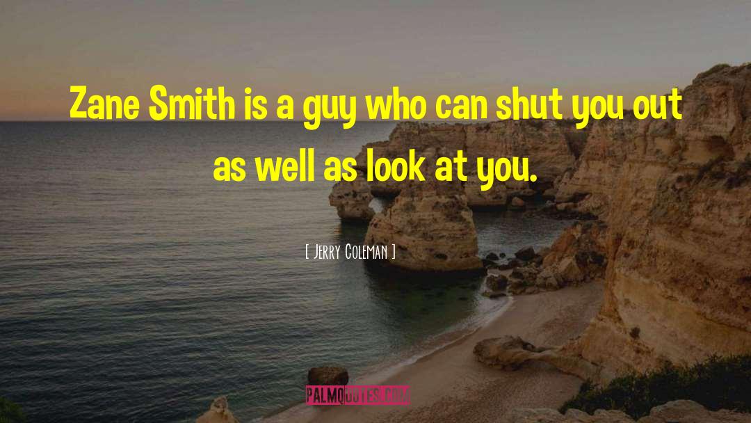 Jerry Coleman Quotes: Zane Smith is a guy