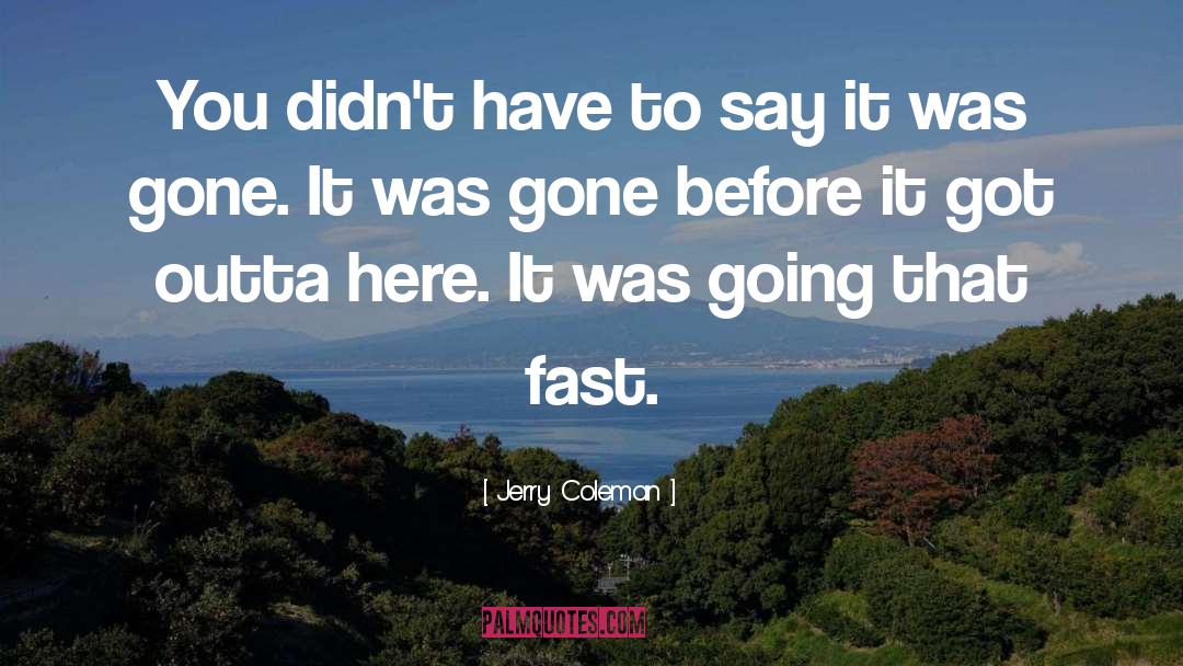 Jerry Coleman Quotes: You didn't have to say