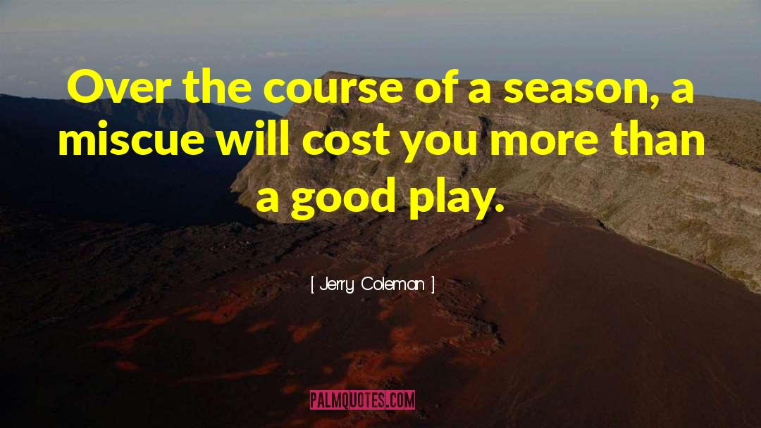 Jerry Coleman Quotes: Over the course of a