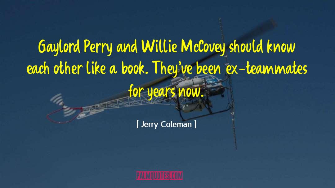 Jerry Coleman Quotes: Gaylord Perry and Willie McCovey