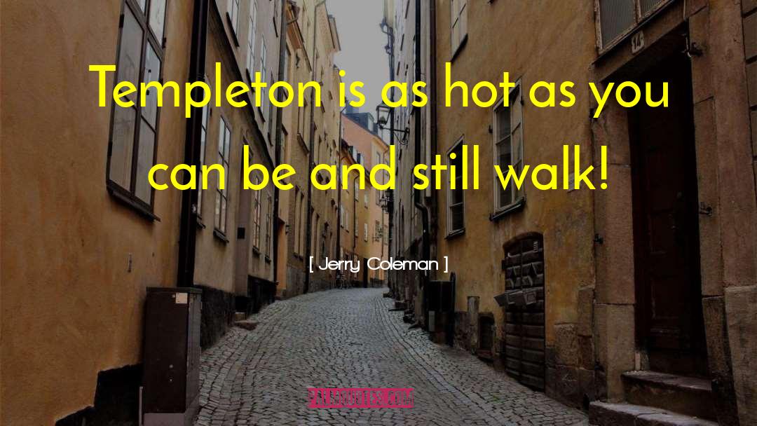 Jerry Coleman Quotes: Templeton is as hot as
