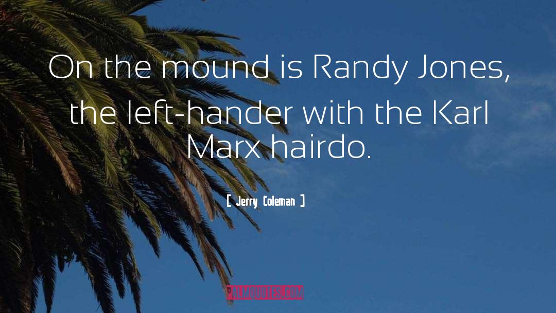 Jerry Coleman Quotes: On the mound is Randy
