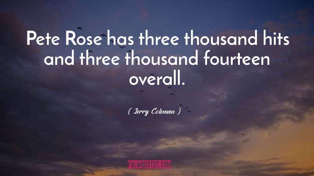 Jerry Coleman Quotes: Pete Rose has three thousand