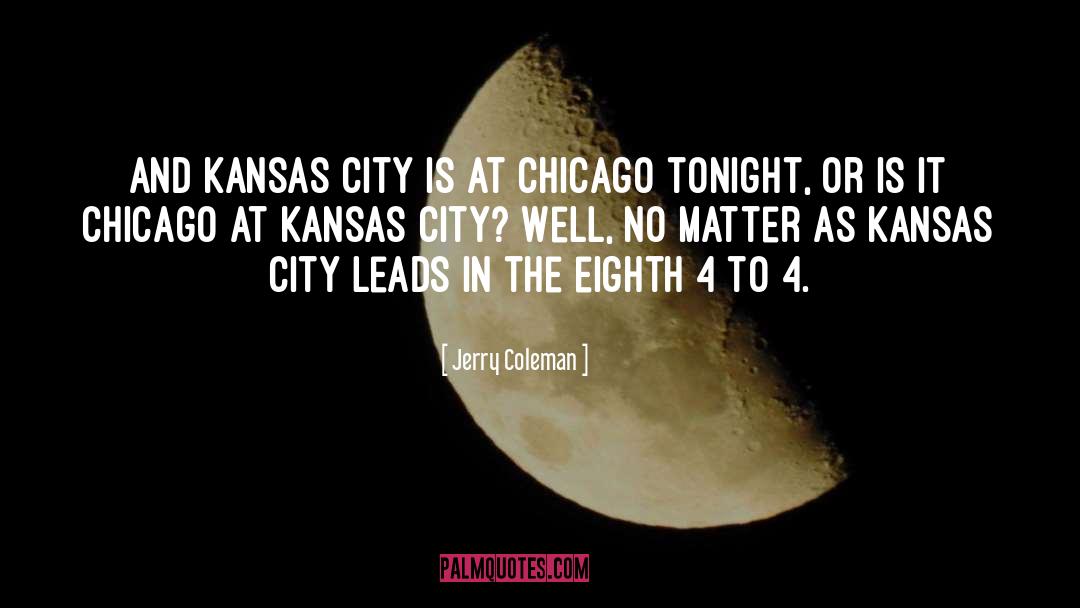 Jerry Coleman Quotes: And Kansas City is at
