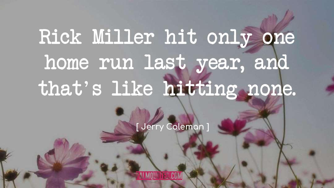 Jerry Coleman Quotes: Rick Miller hit only one
