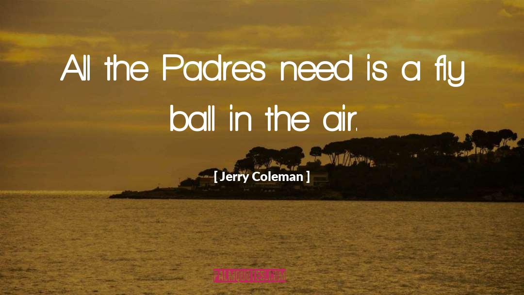Jerry Coleman Quotes: All the Padres need is