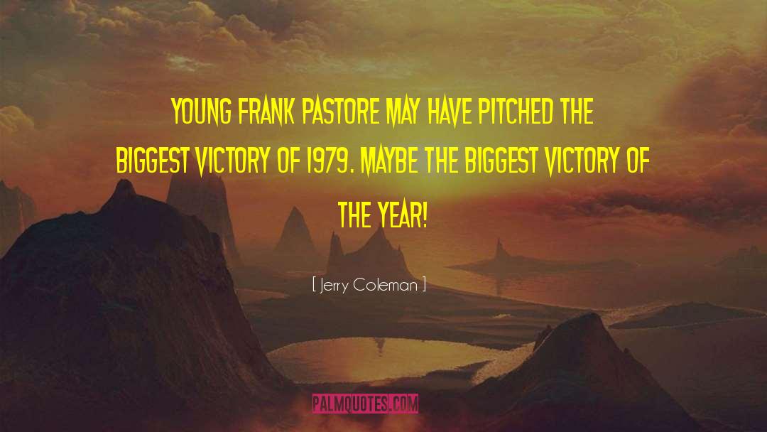 Jerry Coleman Quotes: Young Frank Pastore may have