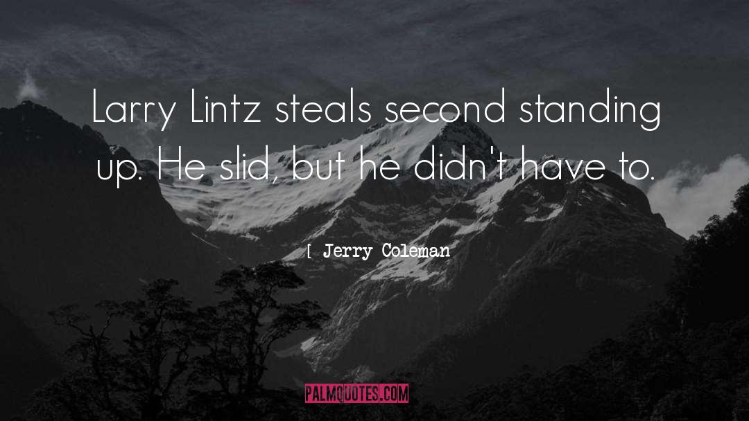 Jerry Coleman Quotes: Larry Lintz steals second standing