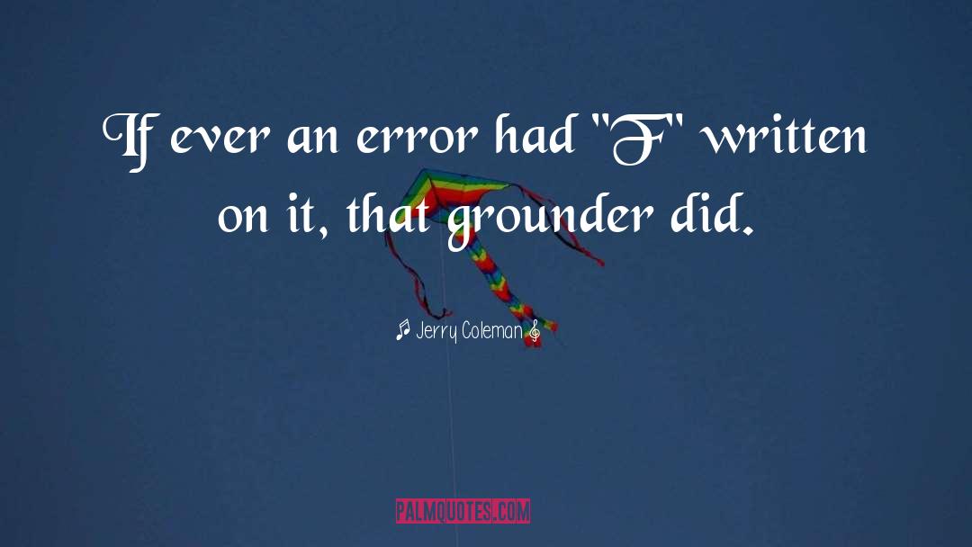 Jerry Coleman Quotes: If ever an error had