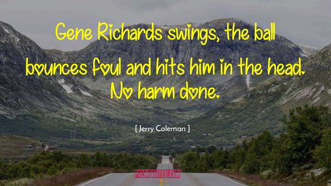 Jerry Coleman Quotes: Gene Richards swings, the ball