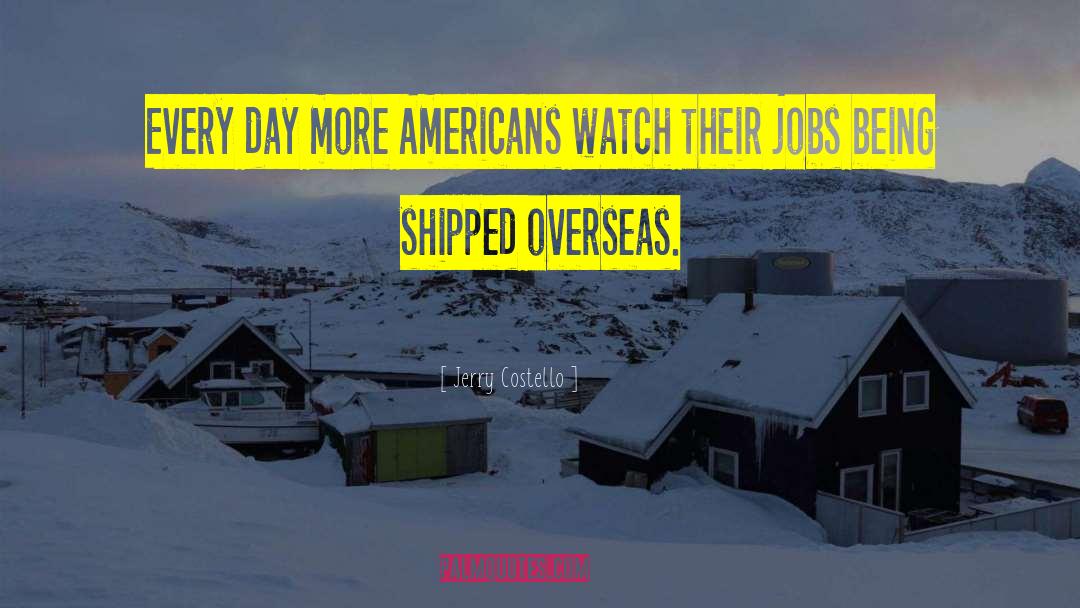Jerry Costello Quotes: Every day more Americans watch