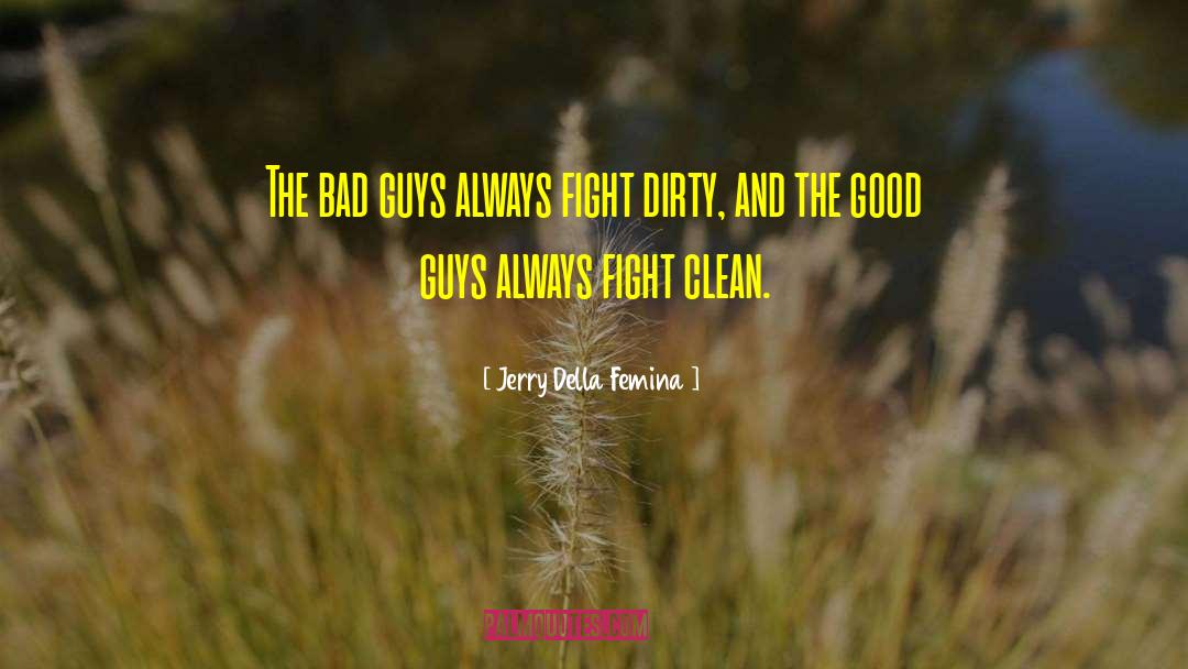 Jerry Della Femina Quotes: The bad guys always fight