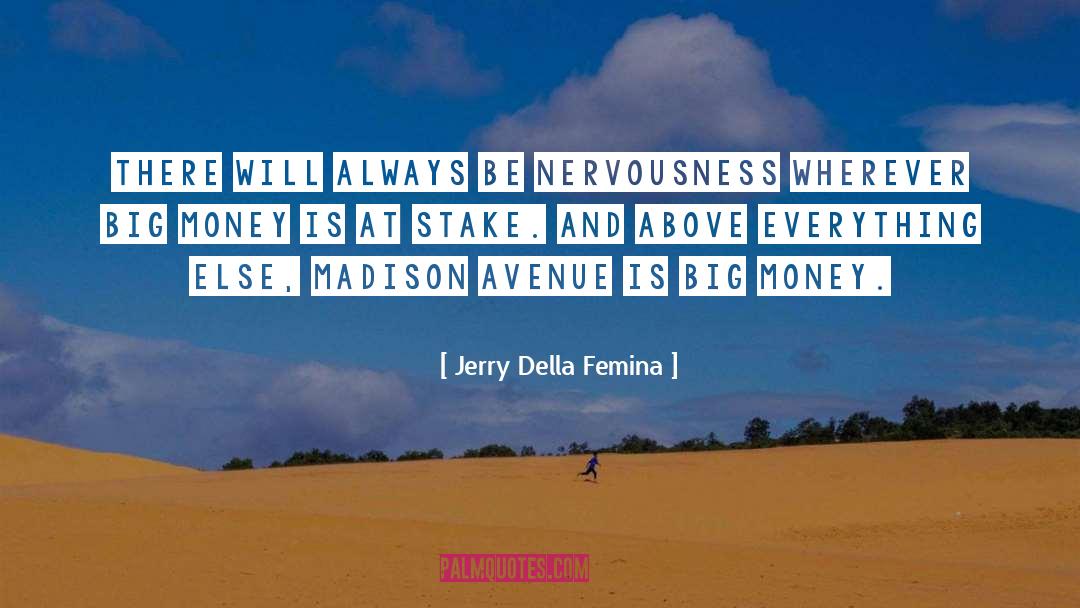 Jerry Della Femina Quotes: There will always be nervousness
